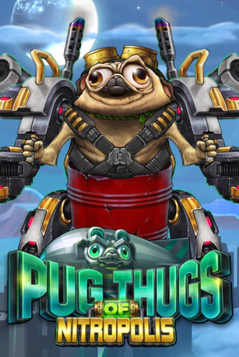 Pug Thugs of Nitropolis демо онлайн | Вулкан Гранд бесплатная игра