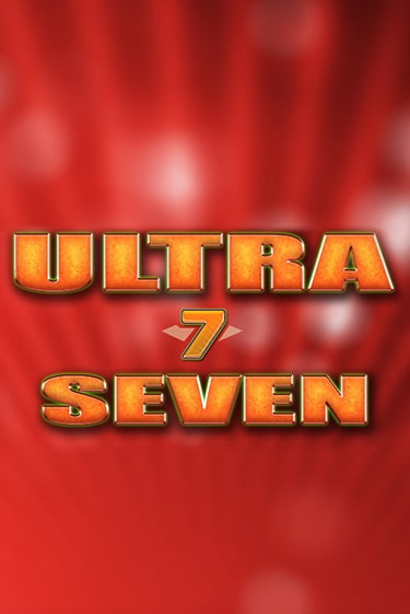 Ultra Seven демо онлайн | Вулкан Гранд бесплатная игра
